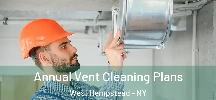  Annual Vent Cleaning Plans West Hempstead - NY