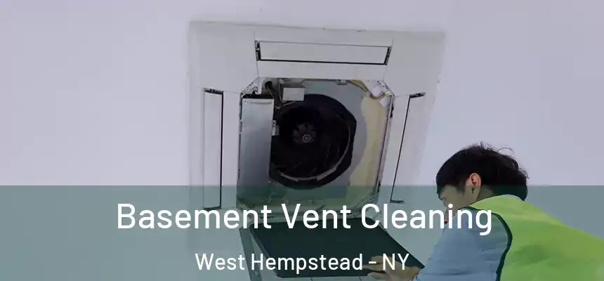 Basement Vent Cleaning West Hempstead - NY