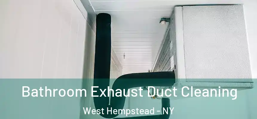  Bathroom Exhaust Duct Cleaning West Hempstead - NY