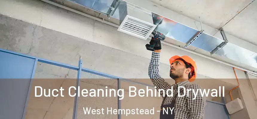 Duct Cleaning Behind Drywall West Hempstead - NY