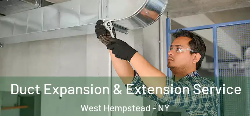  Duct Expansion & Extension Service West Hempstead - NY