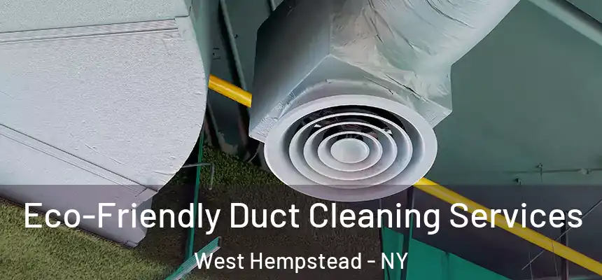 Eco-Friendly Duct Cleaning Services West Hempstead - NY
