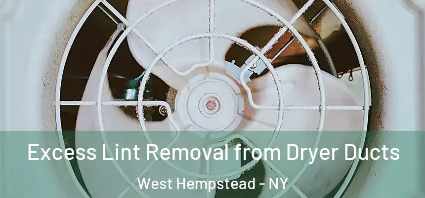 Excess Lint Removal from Dryer Ducts West Hempstead - NY
