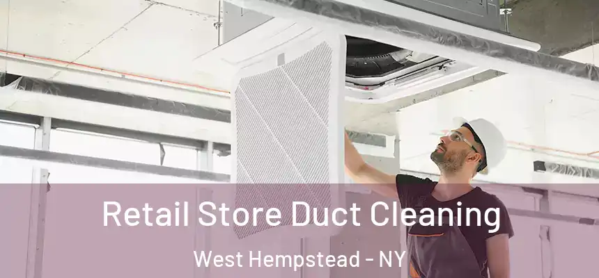 Retail Store Duct Cleaning West Hempstead - NY