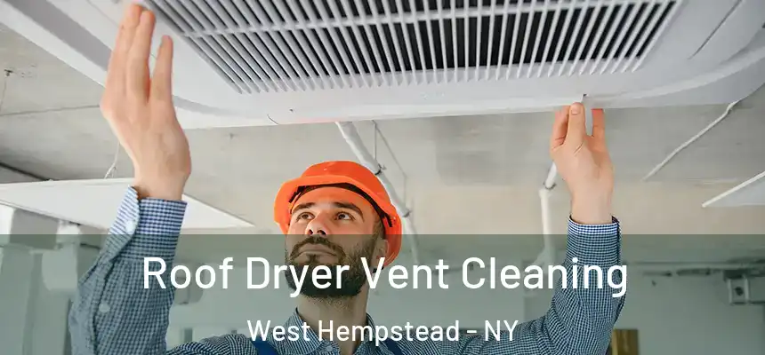 Roof Dryer Vent Cleaning West Hempstead - NY