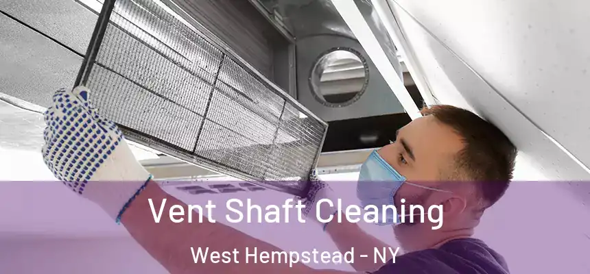  Vent Shaft Cleaning West Hempstead - NY